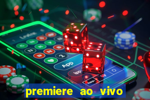 premiere ao vivo corinthians gratis